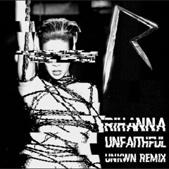 Rihanna - Unfaithful (UNKWN REMIX)