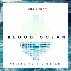 !SΛY | BLOOD OCEAN - Willistic x Gillian