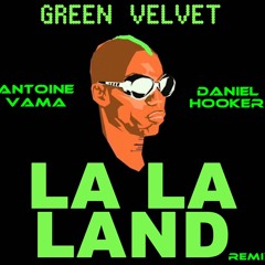 Green Velvet - La La Land (Antoine Vama & Daniel Hooker Remix) FREEDOWNLOAD