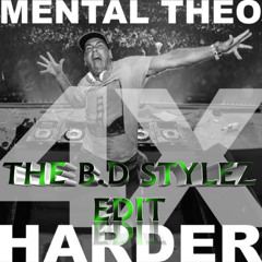 4x HARDER - MENTAL THEO REMIX(THE B.D STYLEZ EDIT)[download]