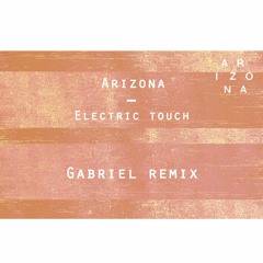 Arizona - Electric Touch (Gabriel Remix)