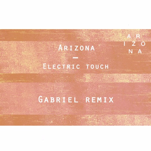 Arizona - Electric Touch (Gabriel Remix)