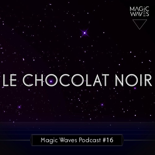 Magic Waves Podcast #16 - Le Chocolat Noir