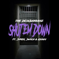 Shut Em Down ft. Syren, Swych & Asiavu