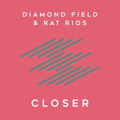 Diamond Field & Rat Rios 'Closer'