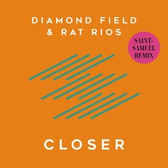 Diamond Field & Rat Rios 'Closer' (Saint-Samuel Remix)