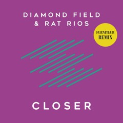 Diamond Field & Rat Rios 'Closer' (Furniteur Remix)