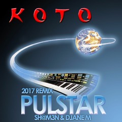 Koto - Pulstar ( SH@M3N & DjaneM RMX 2017 )