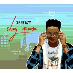Xbreazy - Slay mama