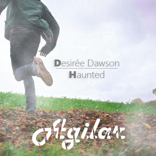 Desirée Dawson - Haunted (Agilar Remix)