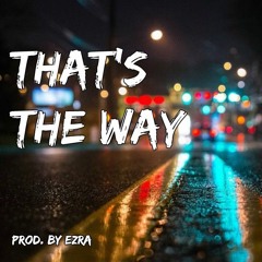 That's the Way (Prod. Ezra)