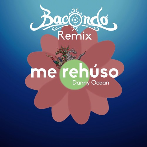 Danny Ocean - Me Rehuso (Bacondo Moombahton Bootleg Remix)