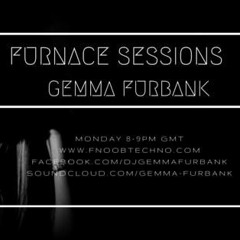 GEMMA FURBANK - FURNACE SESSIONS ON FNOOB TECHNO RADIO - EPISODE 30 - MAY 2017