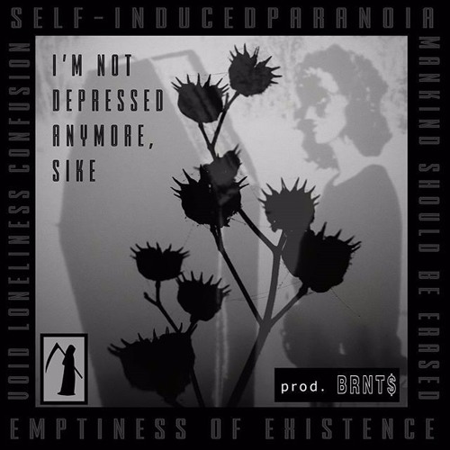I'm Not Depressed Anymore, Sike (prod. BRNT$)