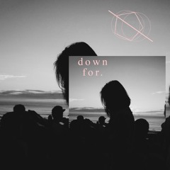 Down For.