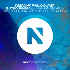Deepdink, Pablo Oliver & Jordi Rivera Ft. Nathan Brumley - Same Deep Water (CKB & Chesto Remix)