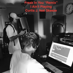 I Ain't Playing ft. Skeeze (PARTYNEXTDOOR Freak In You Remix)