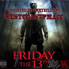 FRIDAY THE 13TH PROD.BY TWHYXCLUSIVE