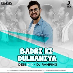 DJ RAMPING - Badri Ki Dulhania (DESI MIX)