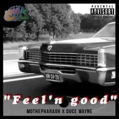 Feel'n Good - MoThePharaoh X Duce Wayne (prod Vahnii)
