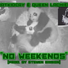 No Weekends ft. Queen LaChiefa [Prod. by Steven Gibson]