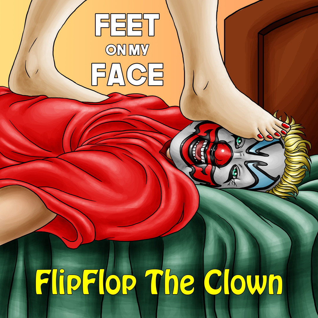 Stream Feet On My Face by FlipFlop The Clown | Listen online for free on  SoundCloud