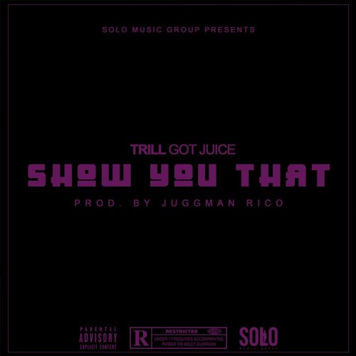 TrillGotJuice - Show You That [Prod. By @JuggmanRico]