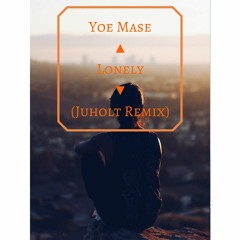 Yoe Mase - Lonely (Juholt Remix)