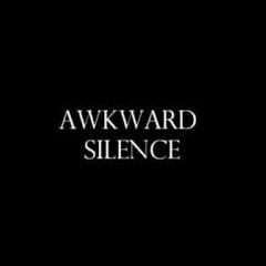 Awkward Silence