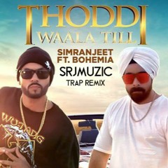 Thoddi Waala Til (Simranjeet Singh Ft Bohemia) Trap Remix