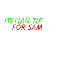 Italian Tip for Sam