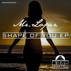 DRM003EP : Mr.Lopez - Shape Of You (Original Mix)