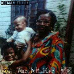 Wanna Be Made over (Prod By.Iceman Thrill)