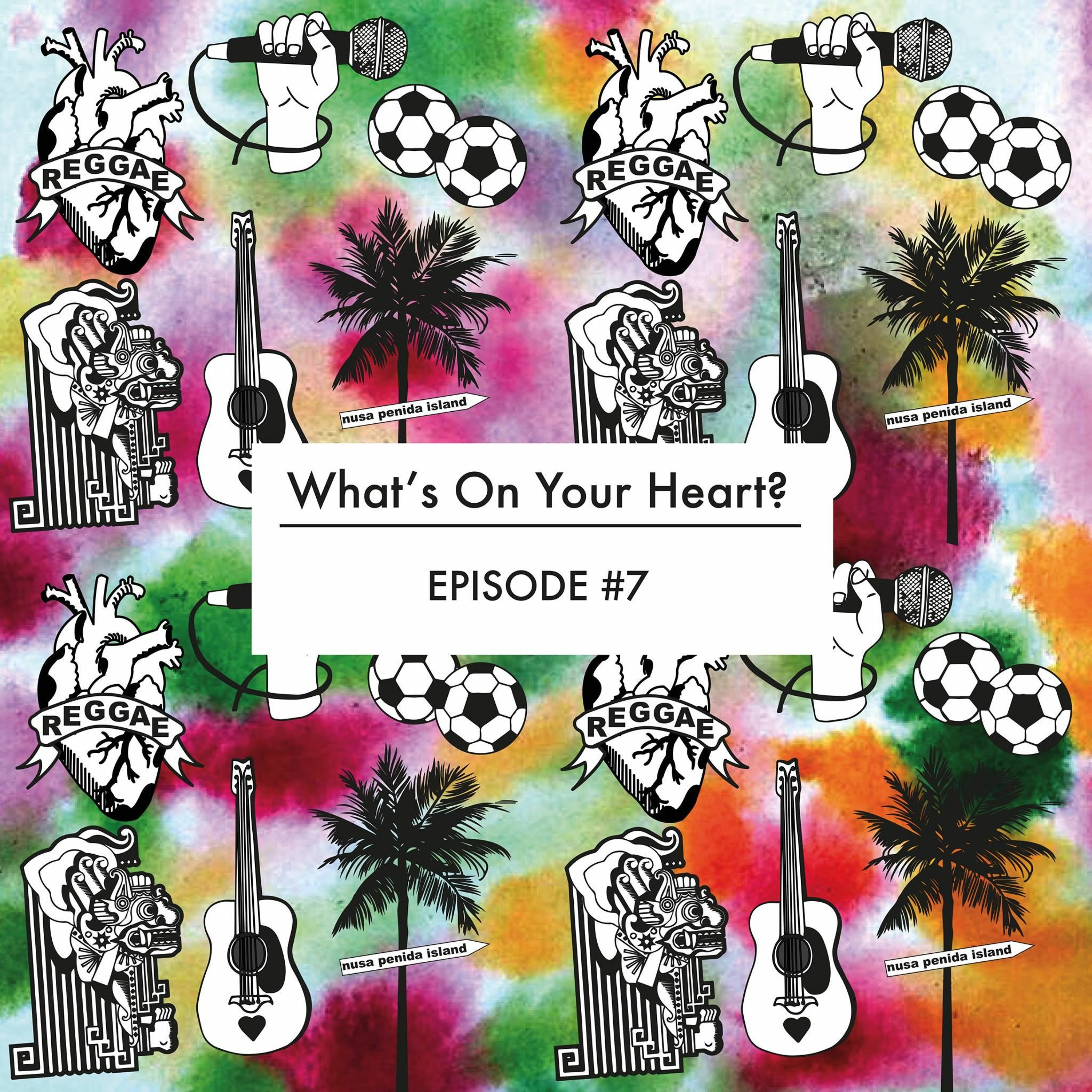 Episode 7 - What's On Your Heart? episode artwork