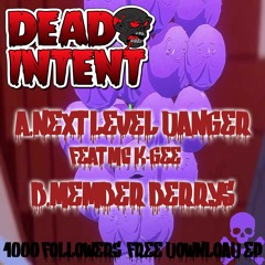 DEAD INTENT FEAT MC KGEE - NEXT LEVEL DANGER - 1k FOLLOWERS FREE DOWNLOAD EP