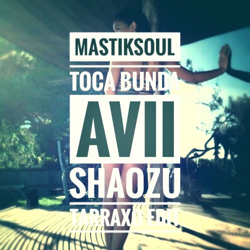 Mastiksoul - Toca Bunda ( Avii Shaozu Tarraxo Edit 2017 )