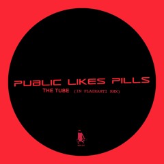 PUBLIC LIKES PILLS_THE TUBE (In Flagranti Remix)