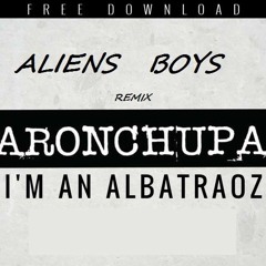 Aliens Boys - Im An Albatraoz