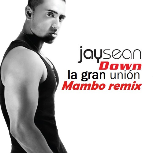 Stream Jay Sean - Down Ft. Lil Wayne (La Gran Unión Mambo Remix.