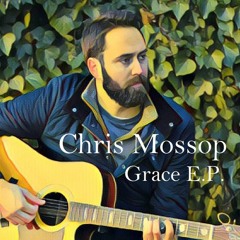 Chris Mossop 'Grace EP' (Grace / Walk of Shame / Hurting) Recorded & Produced by Grant Campbell Bell