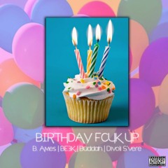 B. Ames, BE3K, Buddah & Divoli S'vere | Birthday Fcuk Up