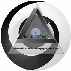 submersion - hello strange podcast #246