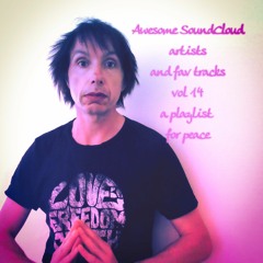 Awesome Sound-cloud artists and fav tracks vol 14 [playlist for peace]