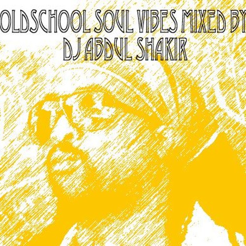 Old School Soul vibes mixed Dj Abdul Shakir