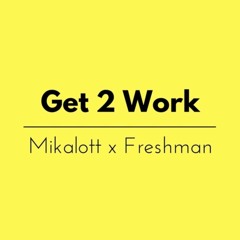 Get 2 Work ft. Freshman