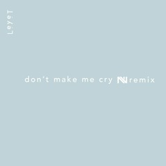 LeyeT - Don't Make Me Cry (Nate VanDeusen Remix)