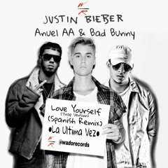 Love Yourself Spanish Remix(Trap Version) La Ultima Vez- Justin Bieber Ft Anuel aa Y Bad Bunny