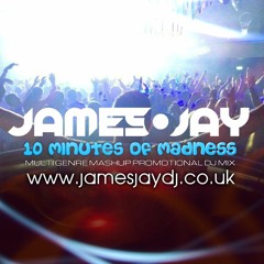 10 Minutes Of Madness Promo Mashup Mix (www.jamesjaydj.co.uk) - JAMES JAY