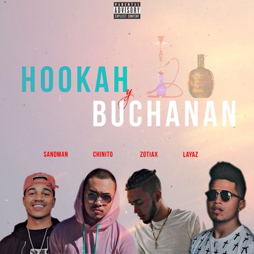 hookah & buchanan - zotiax X chinito X sandman X layaz