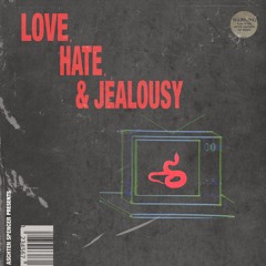 LOVE, HATE, & JEALOUSY
